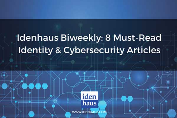 Idenhaus-Biweekly_-8-Must-Read-Identity-&-Cybersecurity-Articles