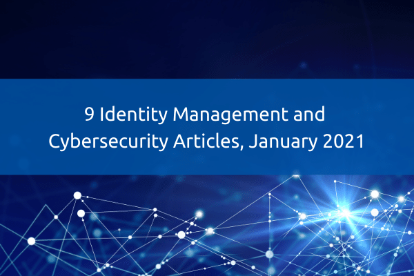 9 Identity Management and Cybersecurity Articles, January 2021