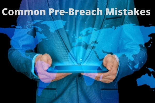 Common Pre-Breach Mistakes